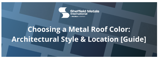 Sheffield Metals International - Choosing a Metal Roof Color: Architectural Style & Location [Guide]