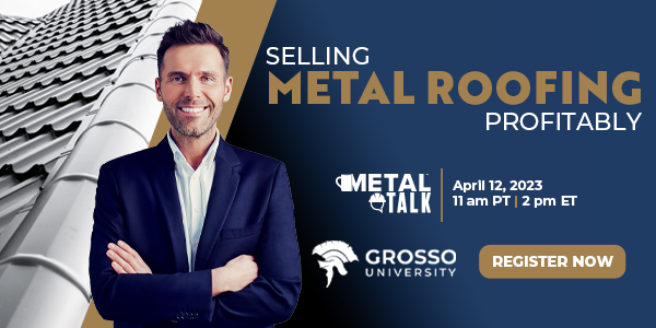 Grosso Metal Talk Selling Metal Roofing Profitably
