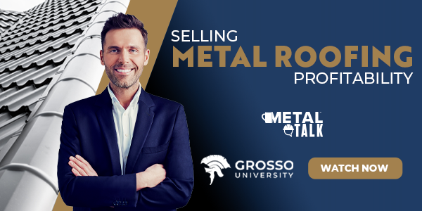 Grosso Selling Metal Roofing Profitability Watch