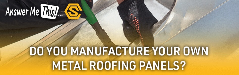 Construction Solutions - Billboard Ad - Do you manufacture your own metal roofing panels? If so, what profiles?