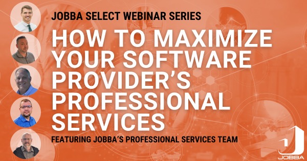 JOBBA SELECT WEBINAR SERIES - HOW TO MAXIMIZE YOUR SOFTWARE PROVIDER’S PROFESSIONAL SERVICES