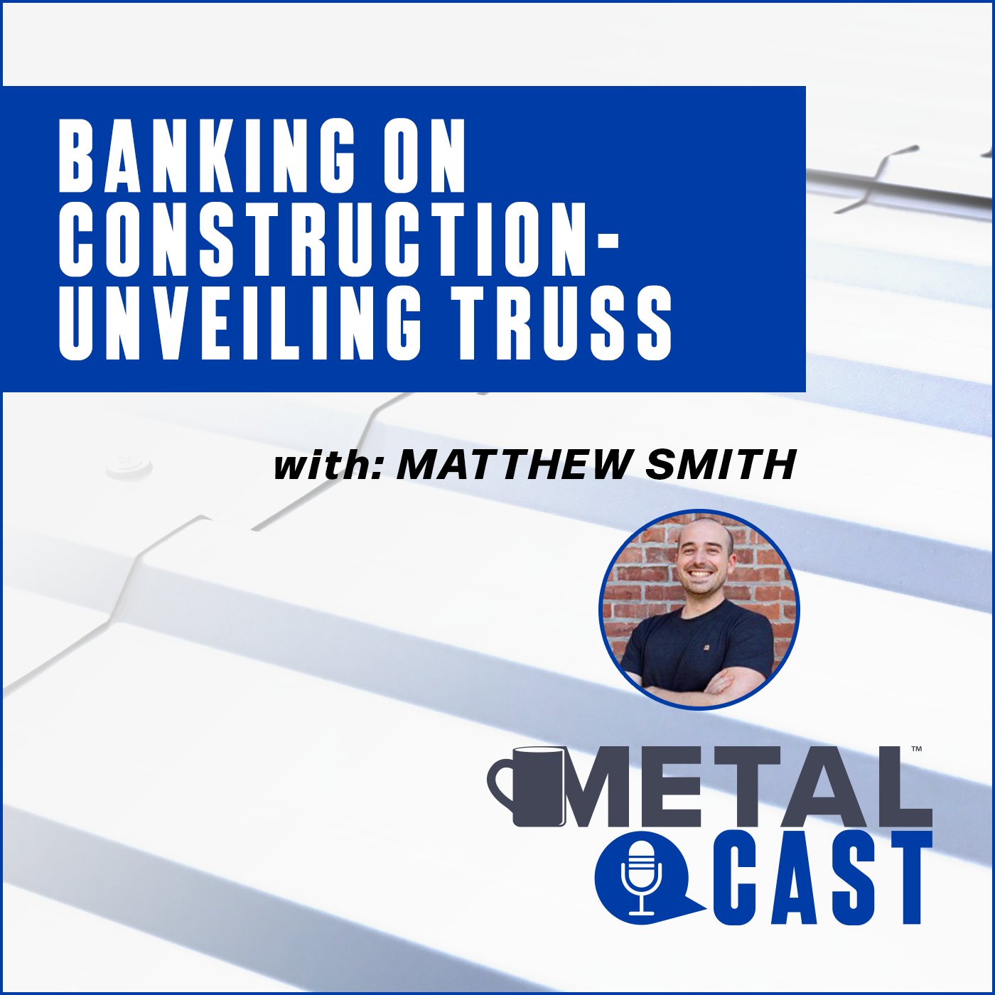 Banking on Construction - Truss MetaCast
