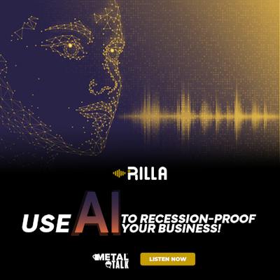 Rilla -MetalTalk - Use AI to Recession-proof Your Business!