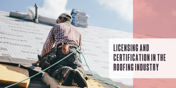 Licensing and certification in the roofing industry