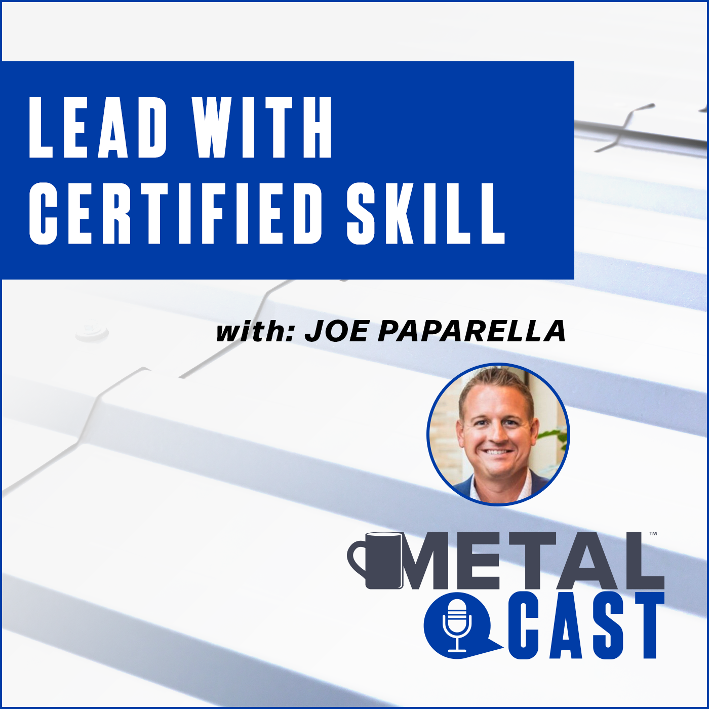 LIVE MetalCast from MBCEA with Joe Paparella - Lead With Certified Skill
