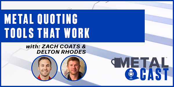 Zach Coats and Delton Rhodes - Metal Quoting Tools That Work - PODCAST TRANSCRIPT