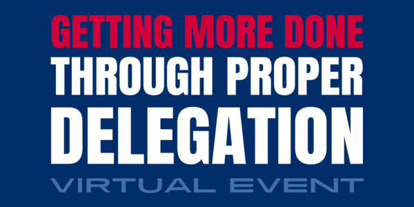 Mid-Atlantic Chapter Virtual Session: Getting More Done Through Proper Delegation, July 16