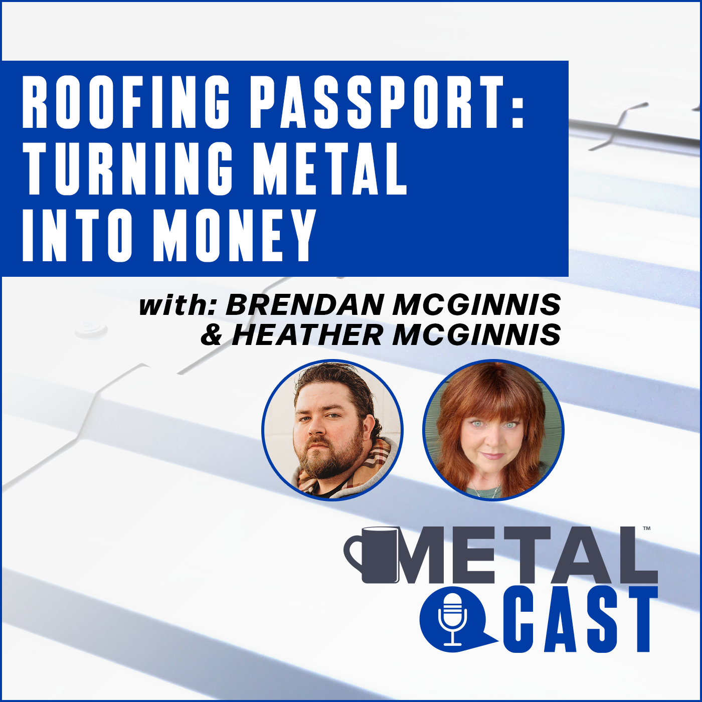 Brendan McGinnis and Heather McGinnis - Roofing Passport: Turning Metal into Money