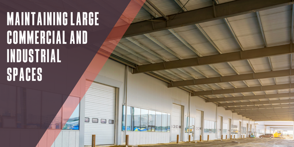 Maintaining large commercial and industrial spaces