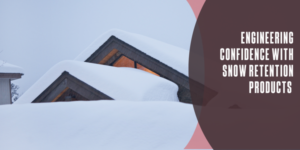 Engineering confidence with snow retention products