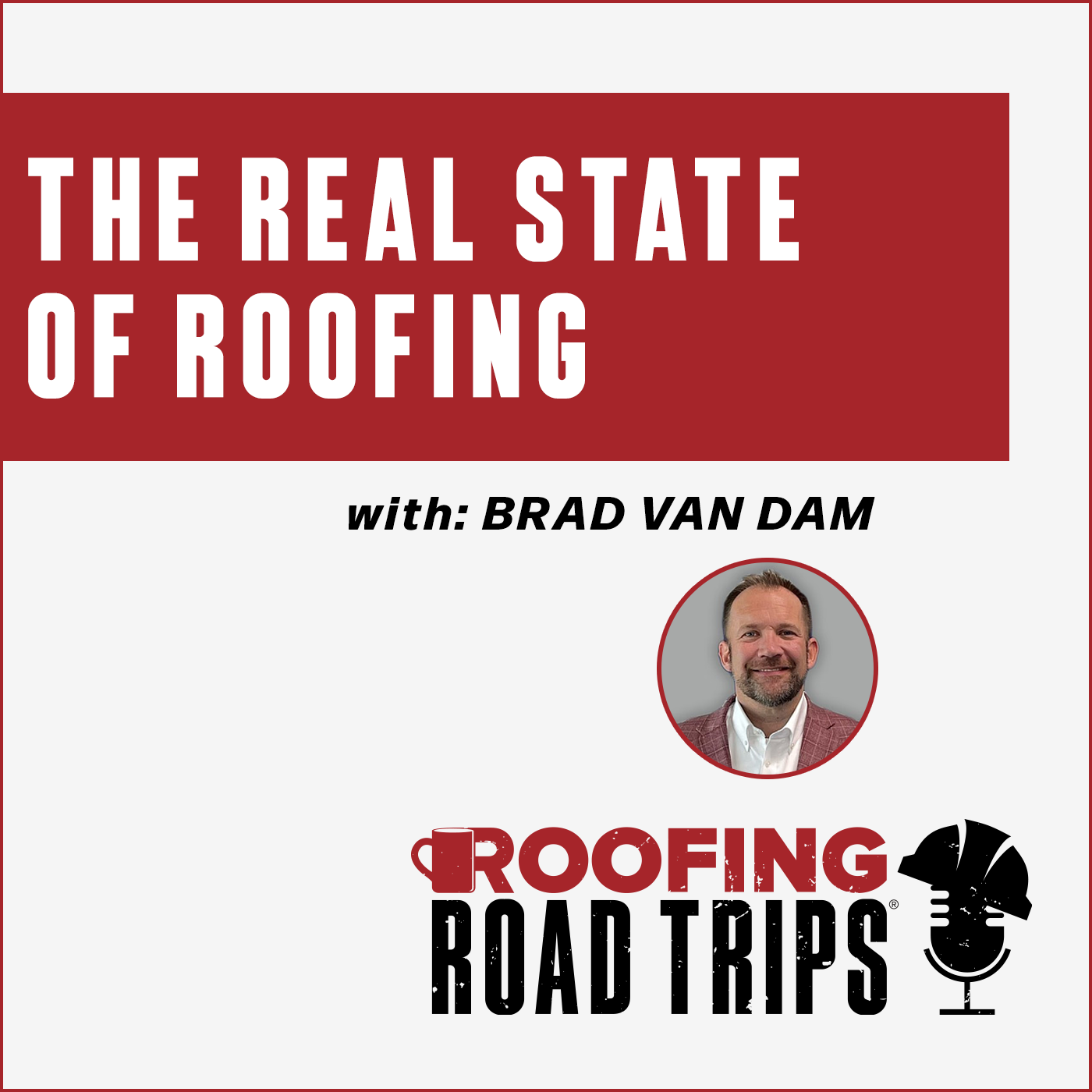 Brad Van Dam - The Real State of Roofing Brad Van Dam - The Real State of Roofing