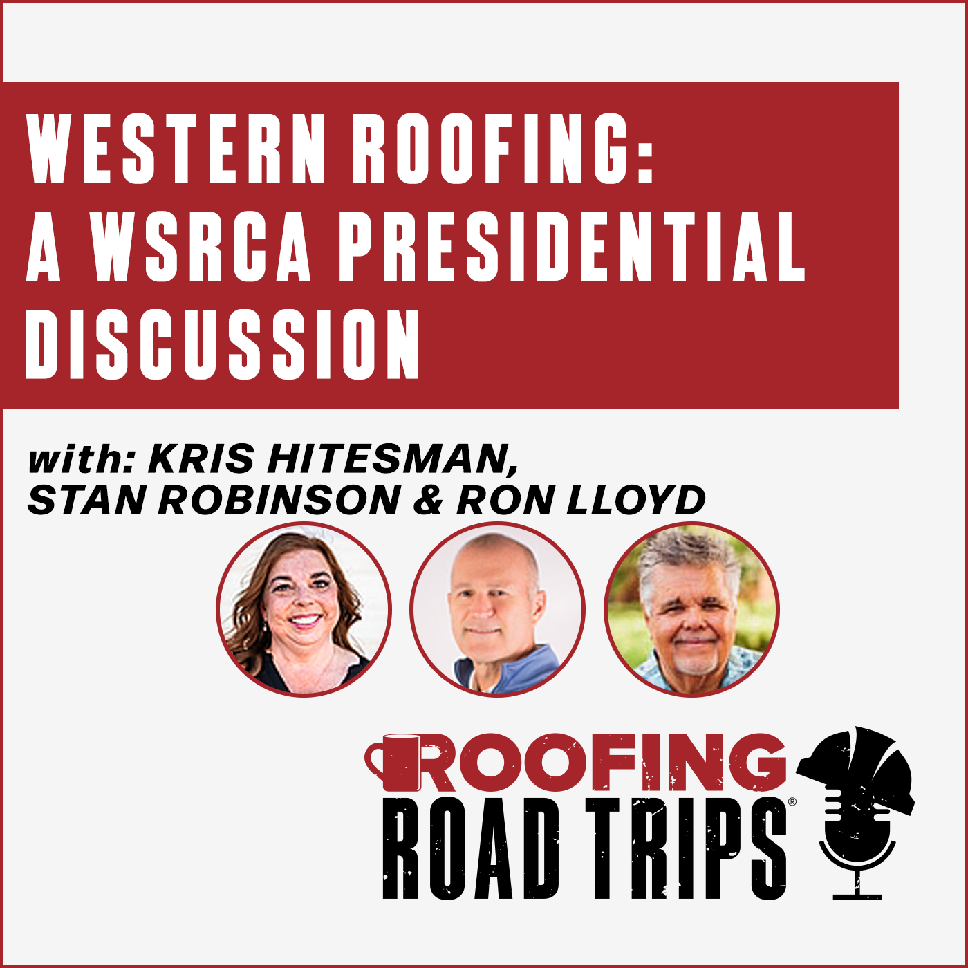 Kris Hitesman, Stan Robinson & Ron Lloyd - Western Roofing: A WSRCA Presidential Discussion