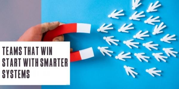 Teams that win start with smarter systems