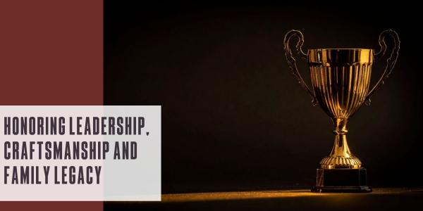 Honoring leadership, craftsmanship and family legacy