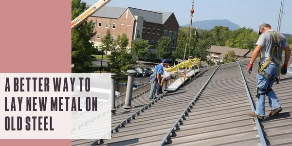 A better way to lay new metal on old steel