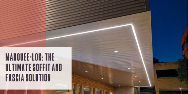 Marquee-Lok: The ultimate soffit and fascia solution