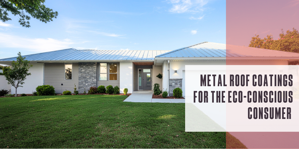 Metal roof coatings for the eco-conscious consumer