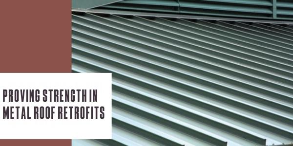 Proving strength in metal roof retrofits