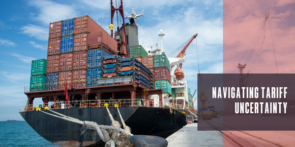 Navigating tariff uncertainty