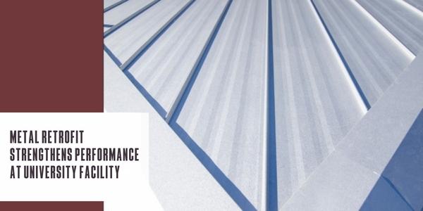 Metal retrofit strengthens performance at university facility