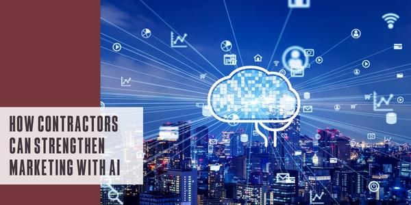 How contractors can strengthen marketing with AI