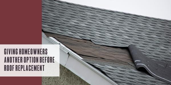 Giving homeowners another option before roof replacement