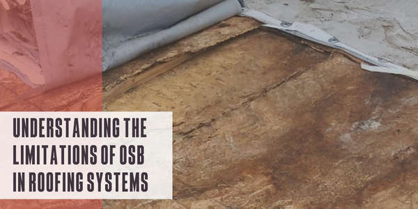 Understanding the limitations of OSB in roofing systems