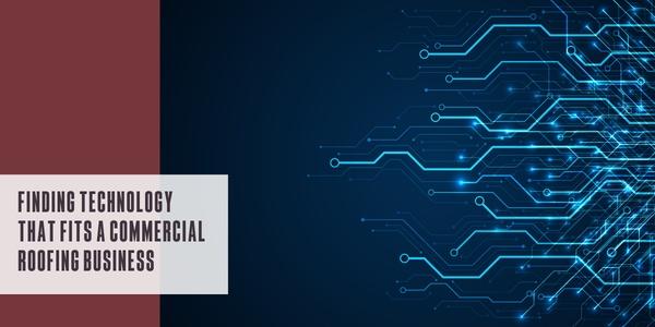 Finding technology that fits a commercial roofing business