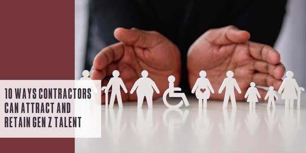 10 ways contractors can attract and retain Gen Z talent
