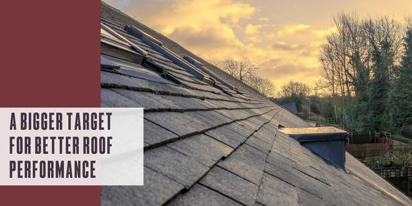 A bigger target for better roof performance
