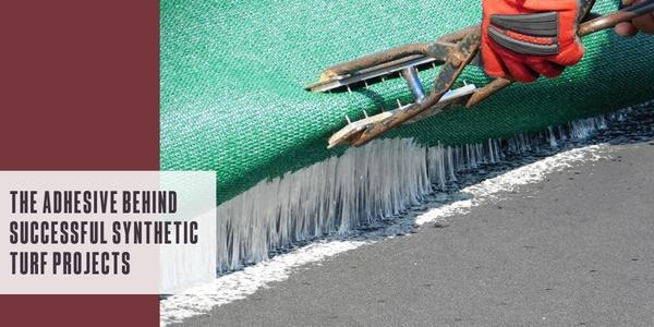The adhesive behind successful synthetic turf projects