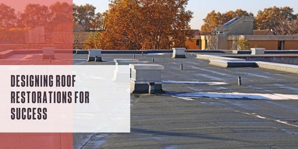 Designing roof restorations for success