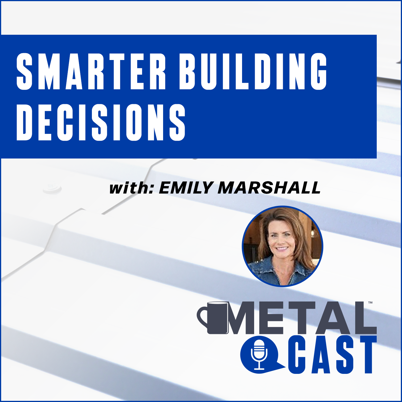 Emily Marshall - MetalCast - Smarter building decisions - podcast