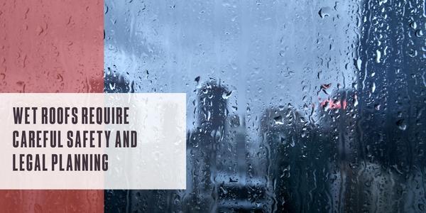 Wet roofs require careful safety and legal planning