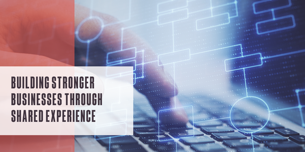 Building stronger businesses through shared experience
