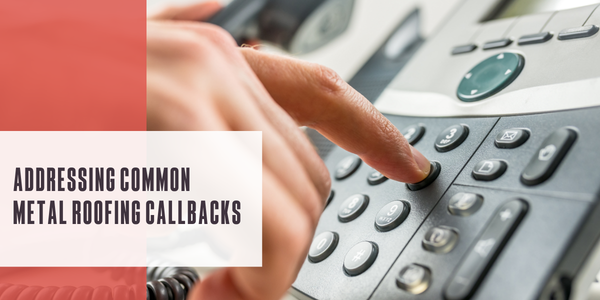 Addressing common metal roofing callbacks