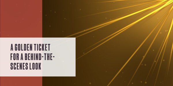 A golden ticket for a behind-the-scenes look