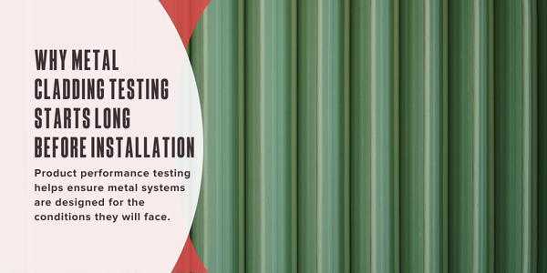 Why metal cladding testing starts long before installation