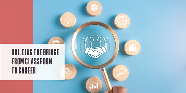 Building the bridge from classroom to career